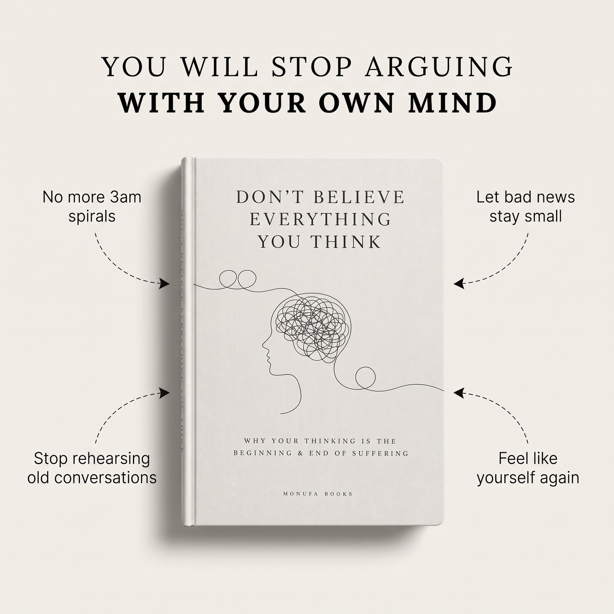 Don't Believe Everything You Think: Why Your Thinking Is The Beginning & End Of Suffering (Beyond Suffering)